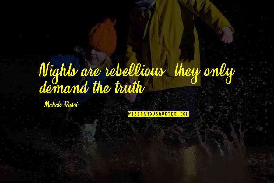 Tonni Art Quotes By Mehek Bassi: Nights are rebellious, they only demand the truth