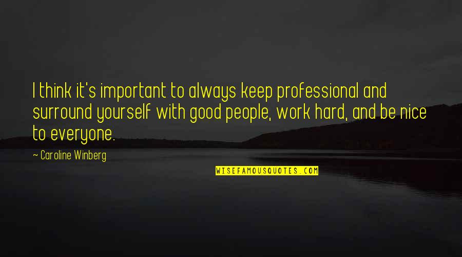Tonnopro Quotes By Caroline Winberg: I think it's important to always keep professional Tonnopro Quotes By Caroline Winberg: I think it's important to always keep professional