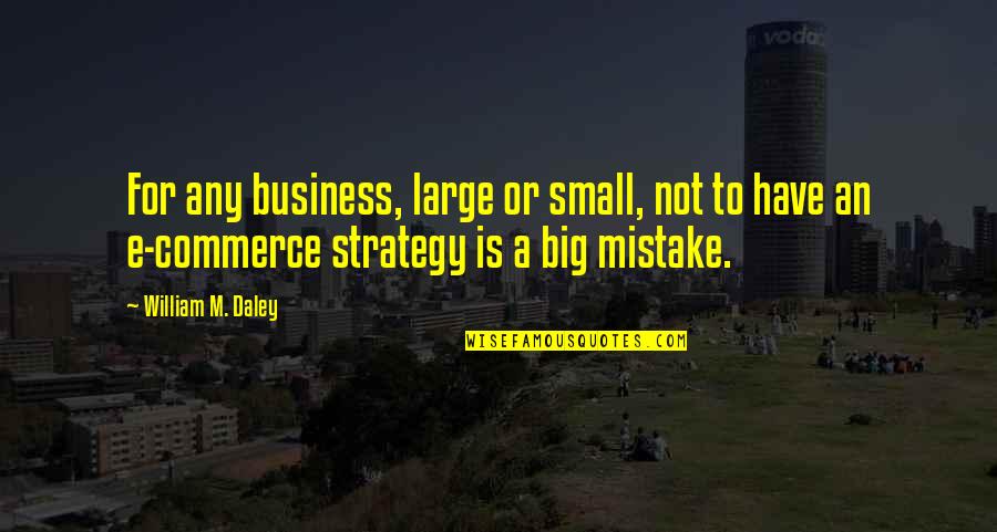 Tonns Concrete Quotes By William M. Daley: For any business, large or small, not to Tonns Concrete Quotes By William M. Daley: For any business, large or small, not to
