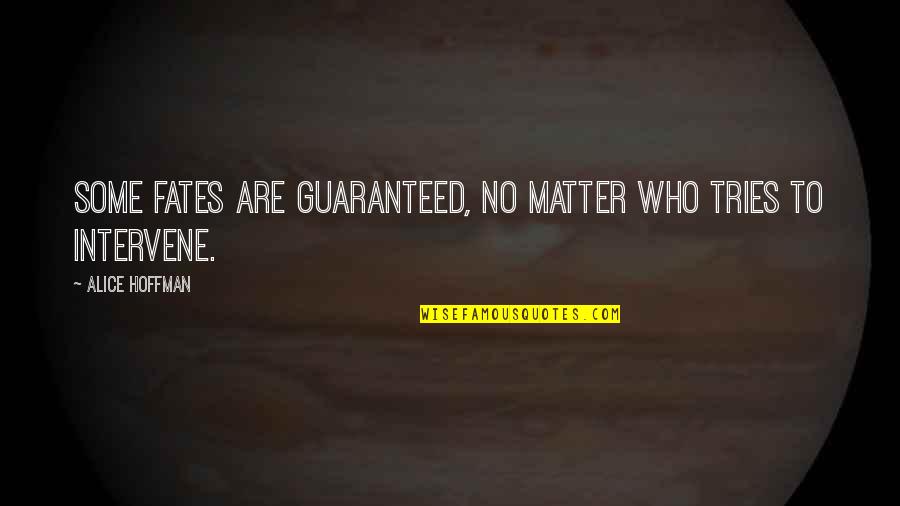 Tonoyan Davit Quotes By Alice Hoffman: Some fates are guaranteed, no matter who tries Tonoyan Davit Quotes By Alice Hoffman: Some fates are guaranteed, no matter who tries