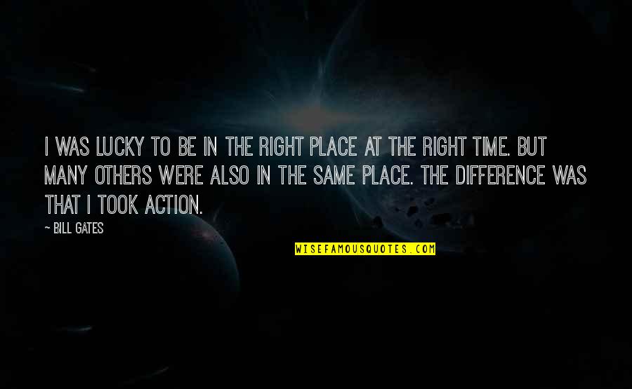 Tonraq Quotes By Bill Gates: I was lucky to be in the right
