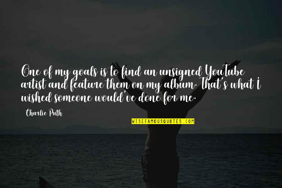 Tons Of Love Memorable Quotes By Charlie Puth: One of my goals is to find an