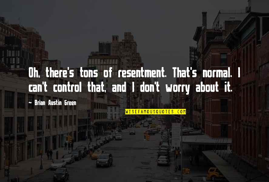 Tons Of Quotes By Brian Austin Green: Oh, there's tons of resentment. That's normal. I