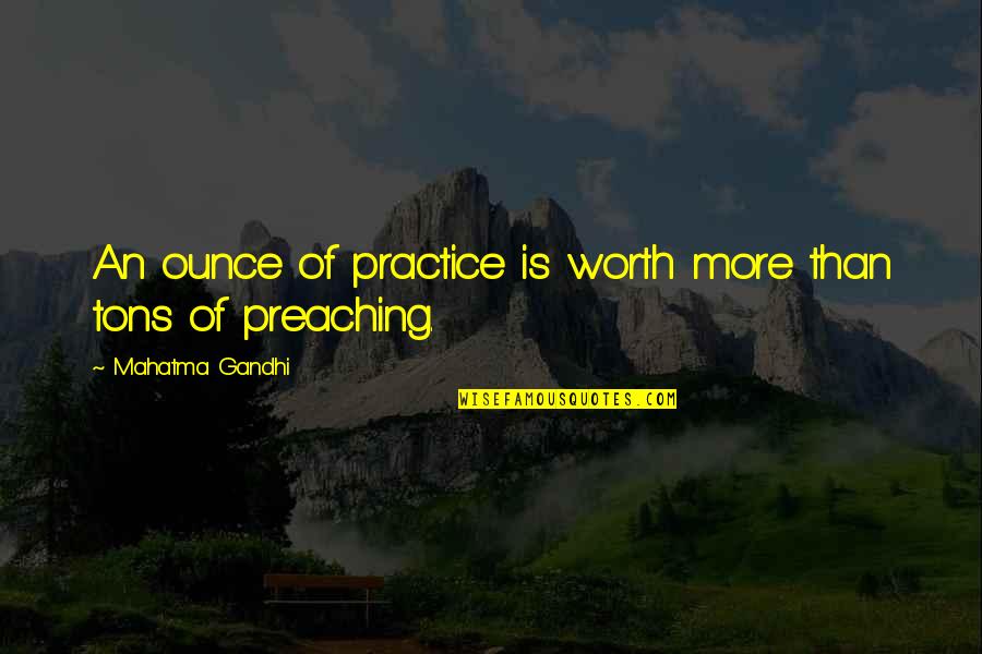 Tons Of Quotes By Mahatma Gandhi: An ounce of practice is worth more than