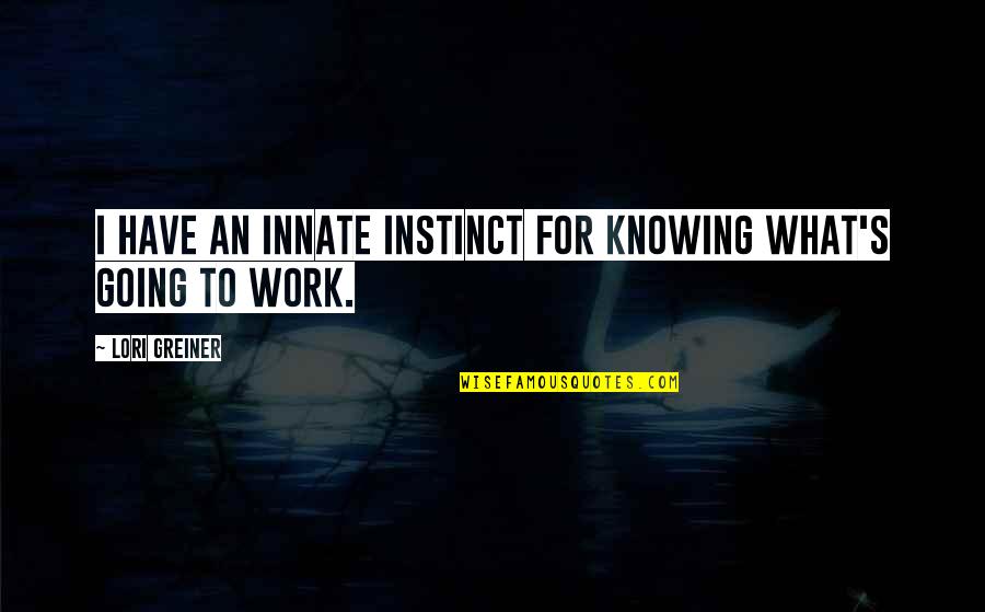 Tonsilitis Quotes By Lori Greiner: I have an innate instinct for knowing what's Tonsilitis Quotes By Lori Greiner: I have an innate instinct for knowing what's