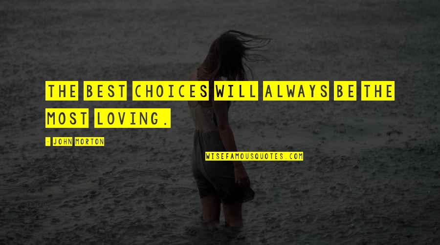 Tonsorial Tulsa Quotes By John Morton: The best choices will always be the most Tonsorial Tulsa Quotes By John Morton: The best choices will always be the most