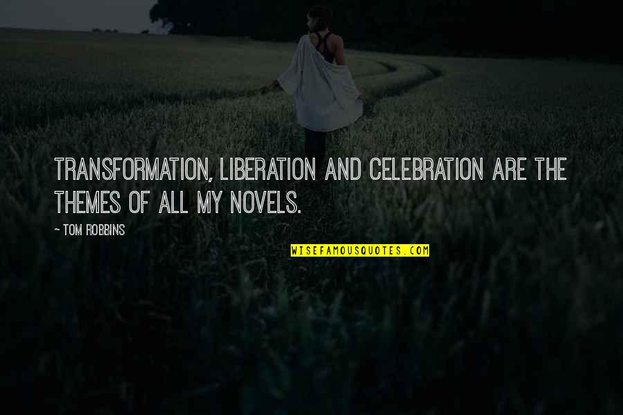 Tonsorial Tulsa Quotes By Tom Robbins: Transformation, liberation and celebration are the themes of
