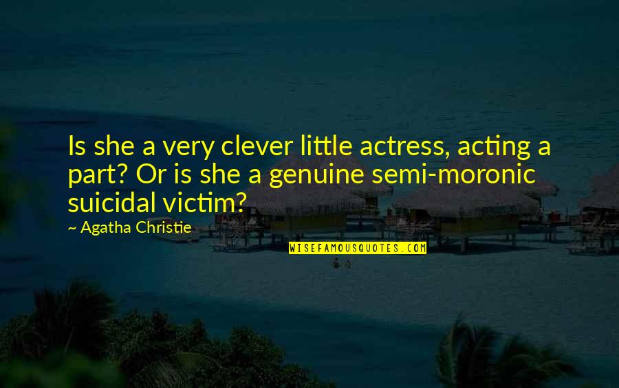 Tontas Formas Quotes By Agatha Christie: Is she a very clever little actress, acting