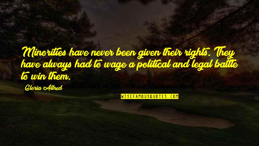 Tonteria In English Quotes By Gloria Allred: Minorities have never been given their rights. They Tonteria In English Quotes By Gloria Allred: Minorities have never been given their rights. They