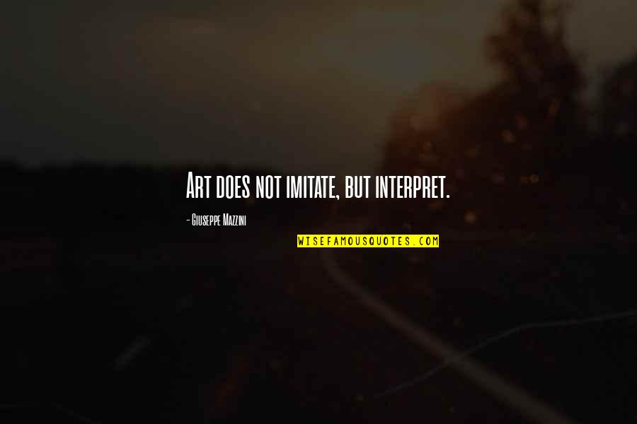 Tonto Lone Ranger Quotes By Giuseppe Mazzini: Art does not imitate, but interpret. Tonto Lone Ranger Quotes By Giuseppe Mazzini: Art does not imitate, but interpret.