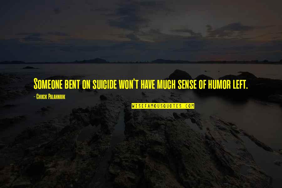 Tonucci Francesco Quotes By Chuck Palahniuk: Someone bent on suicide won't have much sense Tonucci Francesco Quotes By Chuck Palahniuk: Someone bent on suicide won't have much sense