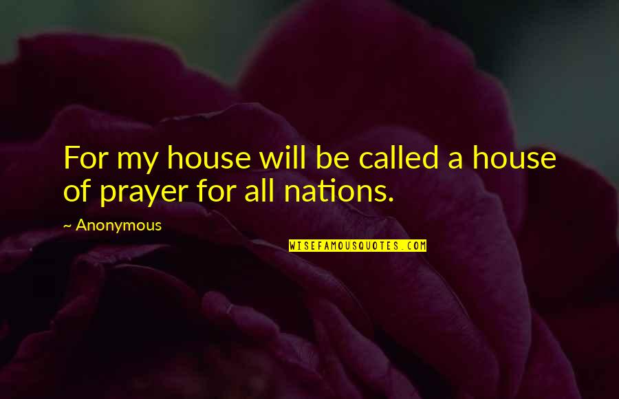 Tonune Quotes By Anonymous: For my house will be called a house