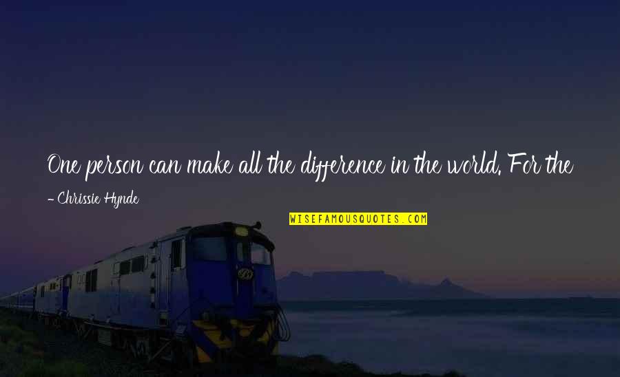 Tonus Elast Quotes By Chrissie Hynde: One person can make all the difference in Tonus Elast Quotes By Chrissie Hynde: One person can make all the difference in
