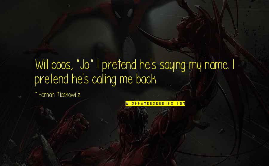 Tonus Elast Quotes By Hannah Moskowitz: Will coos, "Jo." I pretend he's saying my