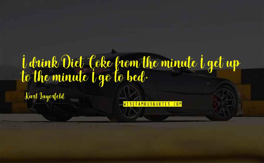 Tonus Elast Quotes By Karl Lagerfeld: I drink Diet Coke from the minute I