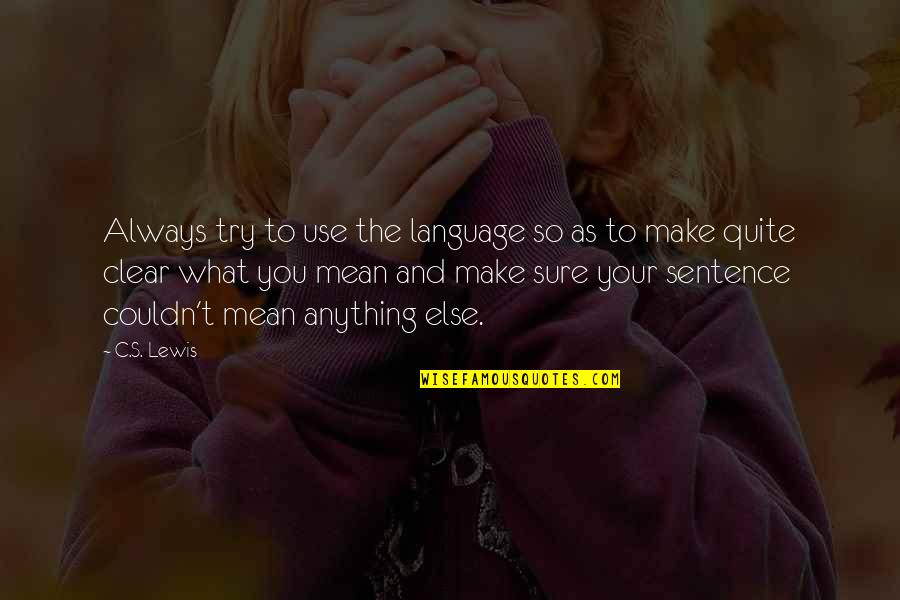 Tony Abbott Famous Quote Quotes By C.S. Lewis: Always try to use the language so as Tony Abbott Famous Quote Quotes By C.S. Lewis: Always try to use the language so as