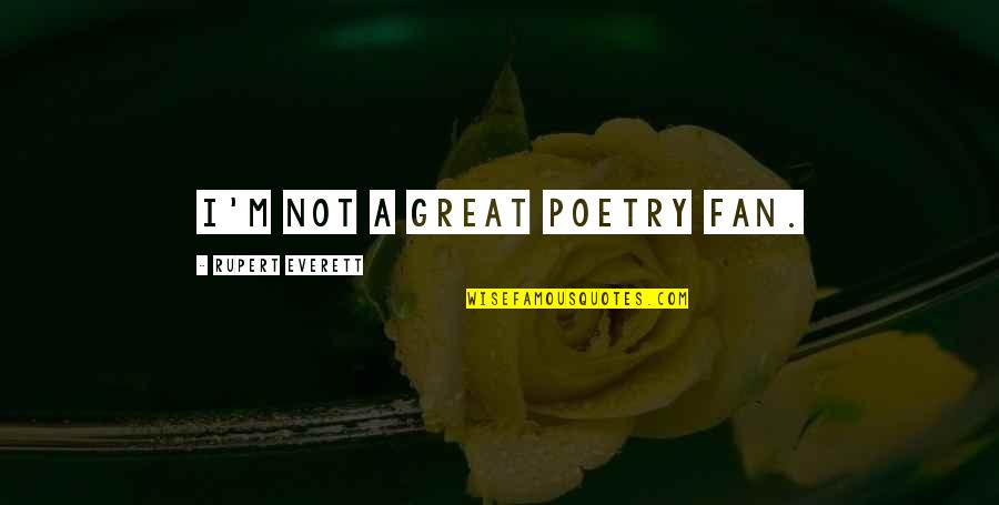 Tony Abbott Nbn Quotes By Rupert Everett: I'm not a great poetry fan.