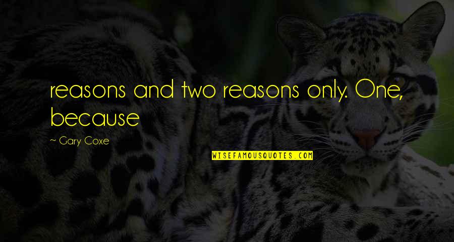 Tony Accardo Quotes By Gary Coxe: reasons and two reasons only. One, because Tony Accardo Quotes By Gary Coxe: reasons and two reasons only. One, because