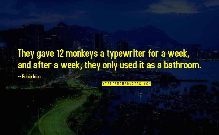 Tony Adams Arsenal Quotes By Robin Ince: They gave 12 monkeys a typewriter for a