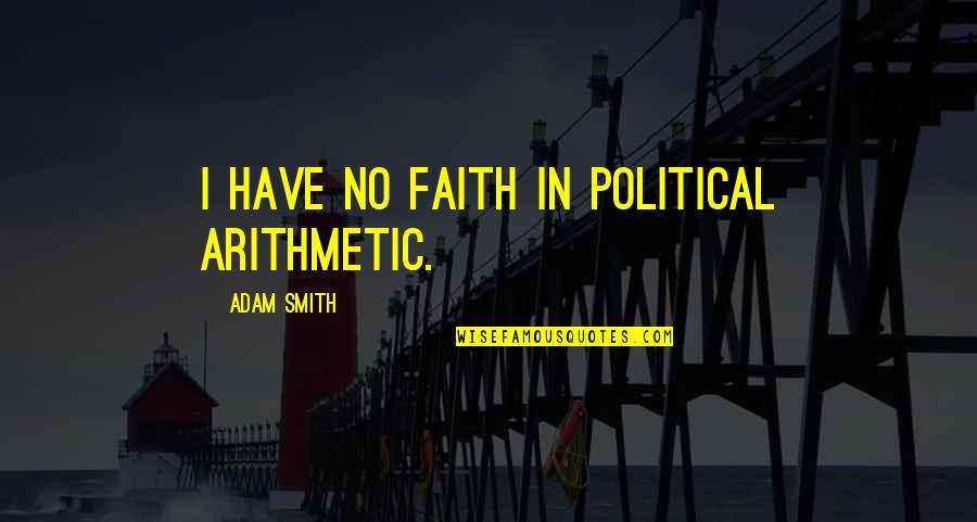 Tony Alva Skateboarding Quotes By Adam Smith: I have no faith in political arithmetic.