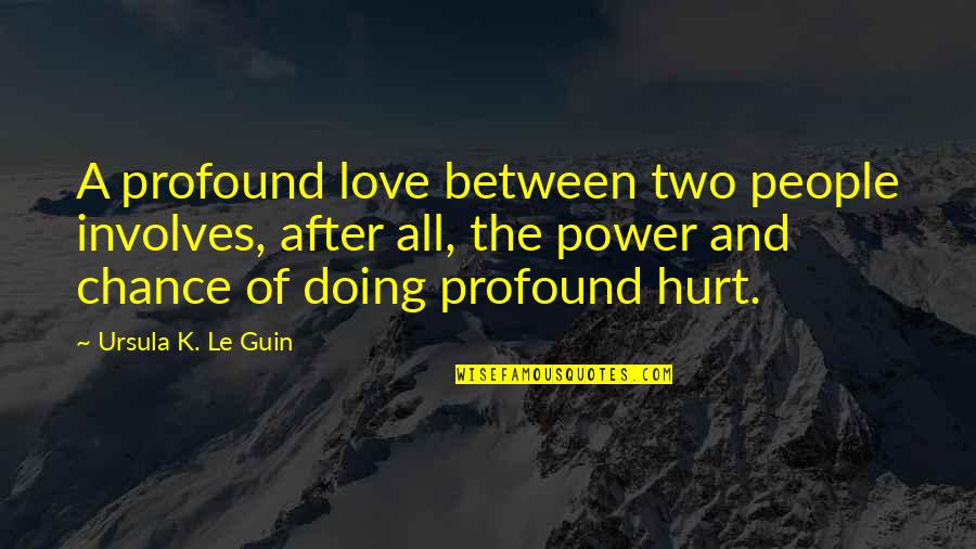 Tony Alva Skateboarding Quotes By Ursula K. Le Guin: A profound love between two people involves, after
