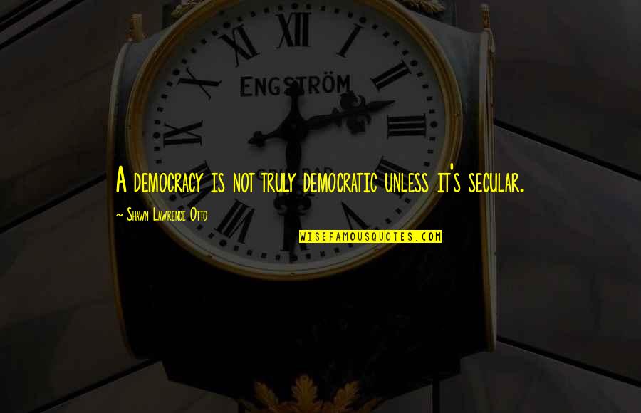 Tony Banks Mp Quotes By Shawn Lawrence Otto: A democracy is not truly democratic unless it's Tony Banks Mp Quotes By Shawn Lawrence Otto: A democracy is not truly democratic unless it's