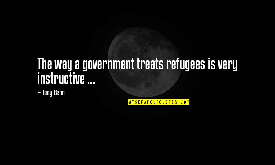 Tony Benn Refugees Quotes By Tony Benn: The way a government treats refugees is very