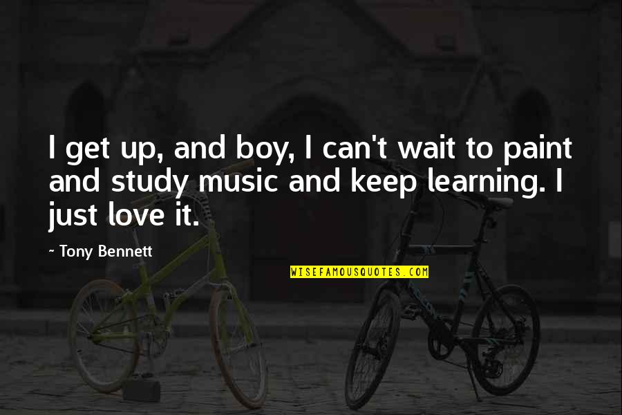 Tony Bennett Love Quotes By Tony Bennett: I get up, and boy, I can't wait