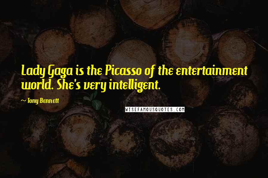 Tony Bennett quotes: Lady Gaga is the Picasso of the entertainment world. She's very intelligent.