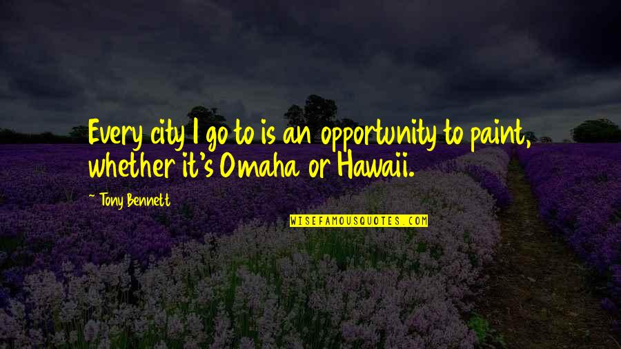 Tony Bennett Quotes By Tony Bennett: Every city I go to is an opportunity