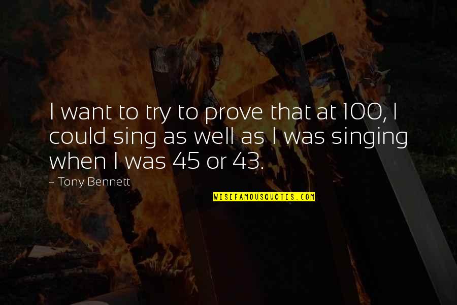 Tony Bennett Quotes By Tony Bennett: I want to try to prove that at