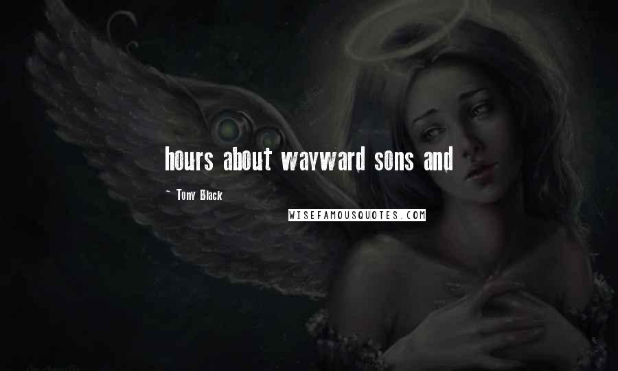 Tony Black quotes: hours about wayward sons and