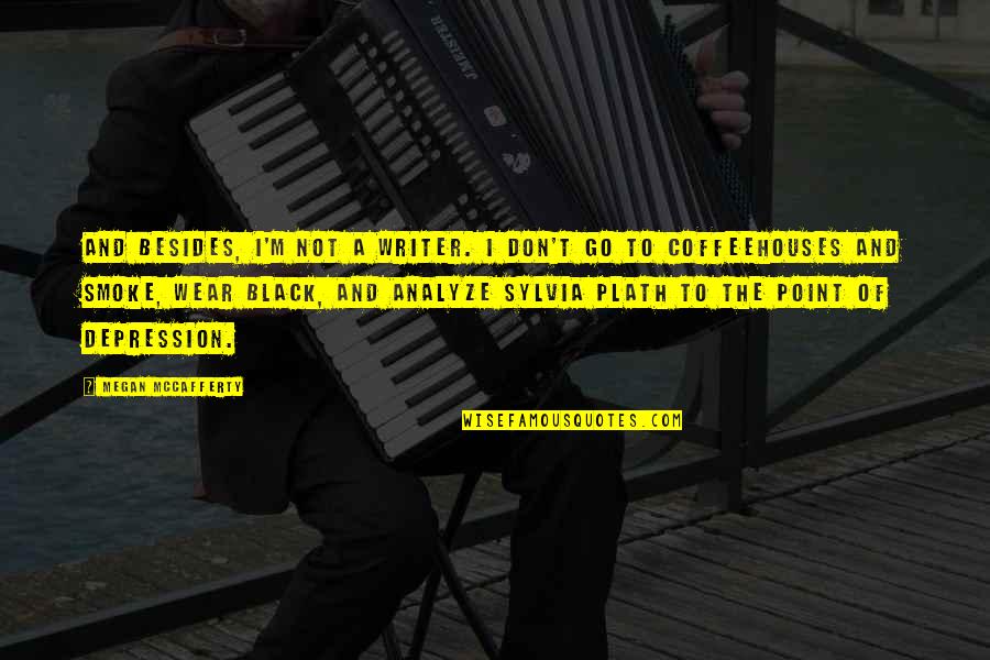 Tony Blackburn Famous Quotes By Megan McCafferty: And besides, I'm not a writer. I don't Tony Blackburn Famous Quotes By Megan McCafferty: And besides, I'm not a writer. I don't