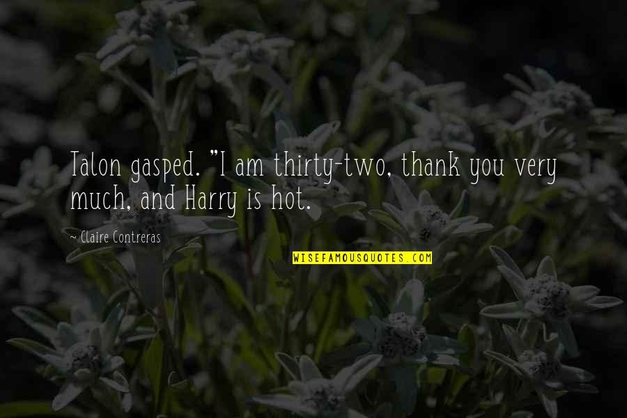 Tony Blundetto Quotes By Claire Contreras: Talon gasped. "I am thirty-two, thank you very Tony Blundetto Quotes By Claire Contreras: Talon gasped. "I am thirty-two, thank you very