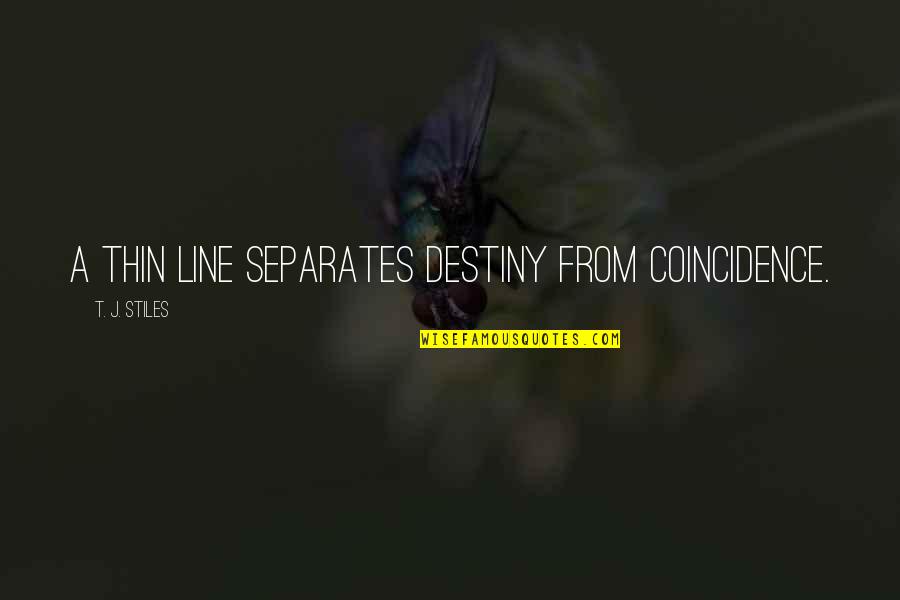 Tony Blundetto Quotes By T. J. Stiles: A thin line separates destiny from coincidence. Tony Blundetto Quotes By T. J. Stiles: A thin line separates destiny from coincidence.