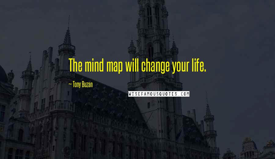 Tony Buzan quotes: The mind map will change your life.