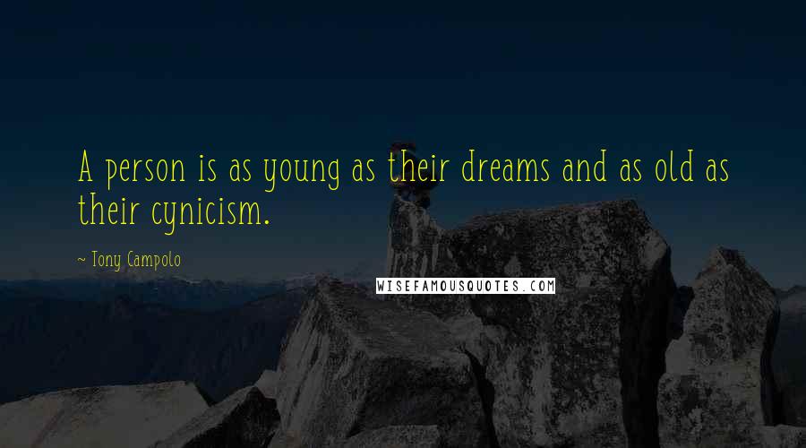 Tony Campolo quotes: A person is as young as their dreams and as old as their cynicism.