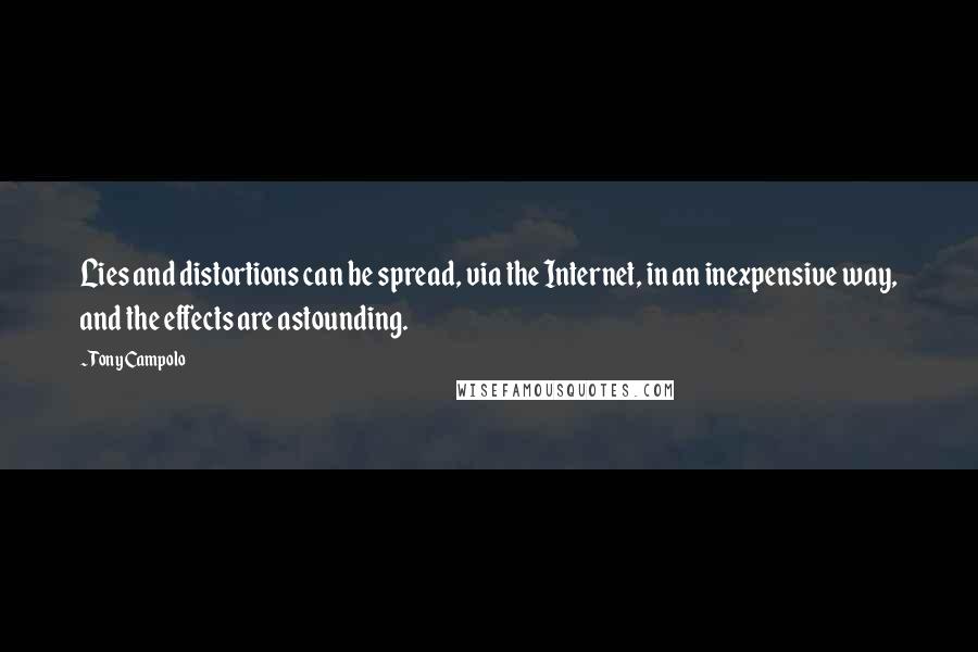 Tony Campolo quotes: Lies and distortions can be spread, via the Internet, in an inexpensive way, and the effects are astounding.