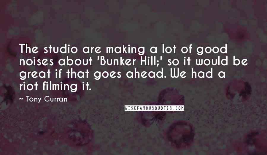 Tony Curran quotes: The studio are making a lot of good noises about 'Bunker Hill;' so it would be great if that goes ahead. We had a riot filming it.