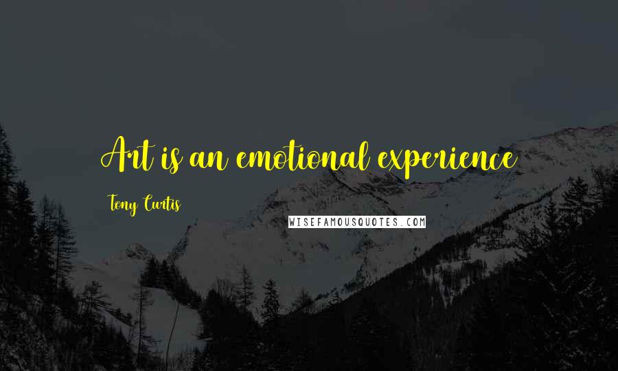 Tony Curtis quotes: Art is an emotional experience