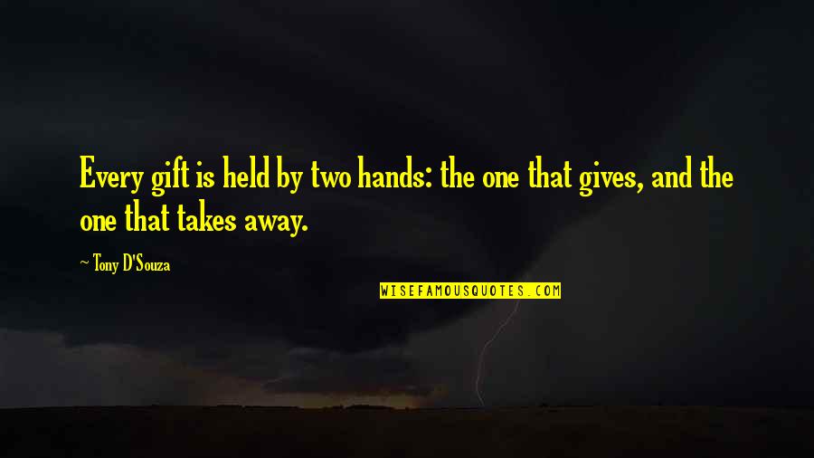 Tony D Souza Quotes By Tony D'Souza: Every gift is held by two hands: the