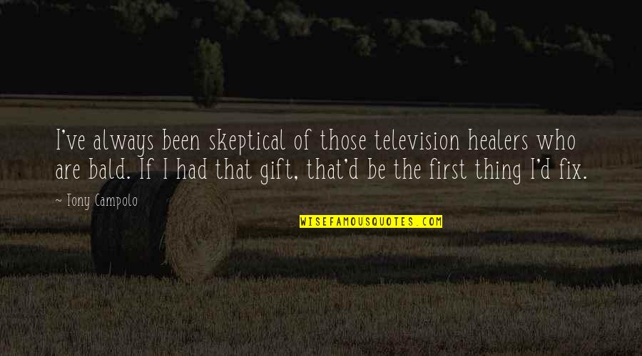 Tony D'amato Quotes By Tony Campolo: I've always been skeptical of those television healers