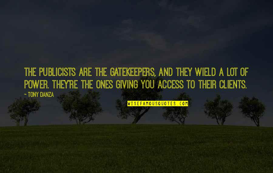 Tony Danza Quotes By Tony Danza: The publicists are the gatekeepers, and they wield