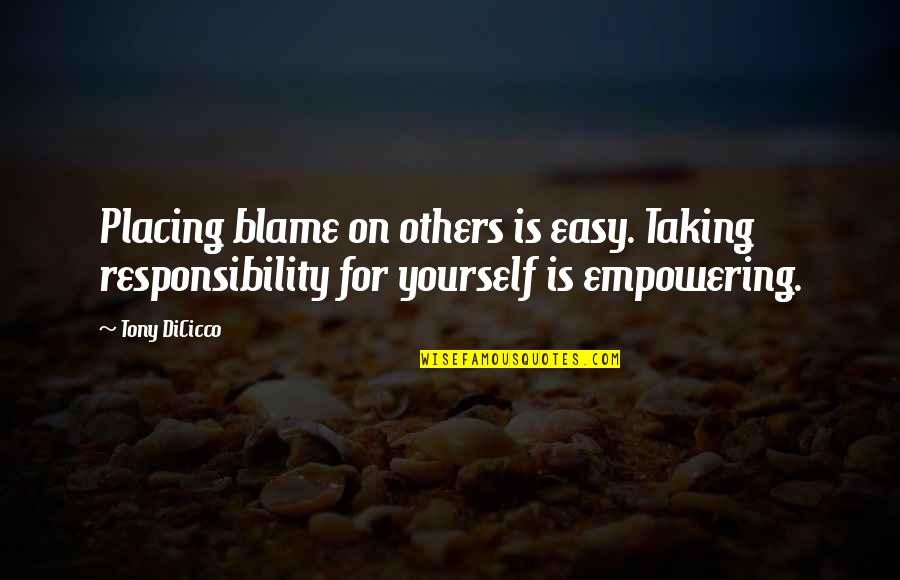 Tony Dicicco Quotes By Tony DiCicco: Placing blame on others is easy. Taking responsibility