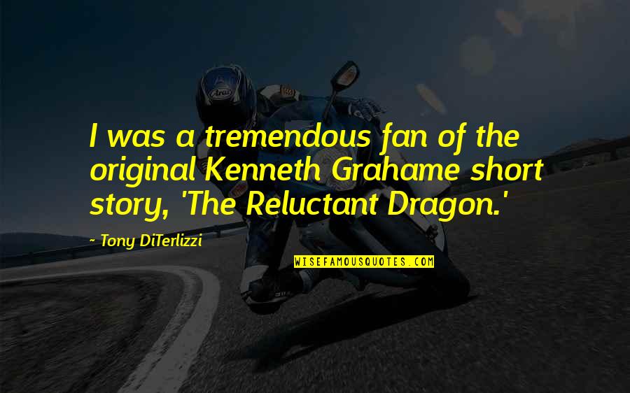 Tony Diterlizzi Quotes By Tony DiTerlizzi: I was a tremendous fan of the original Tony Diterlizzi Quotes By Tony DiTerlizzi: I was a tremendous fan of the original