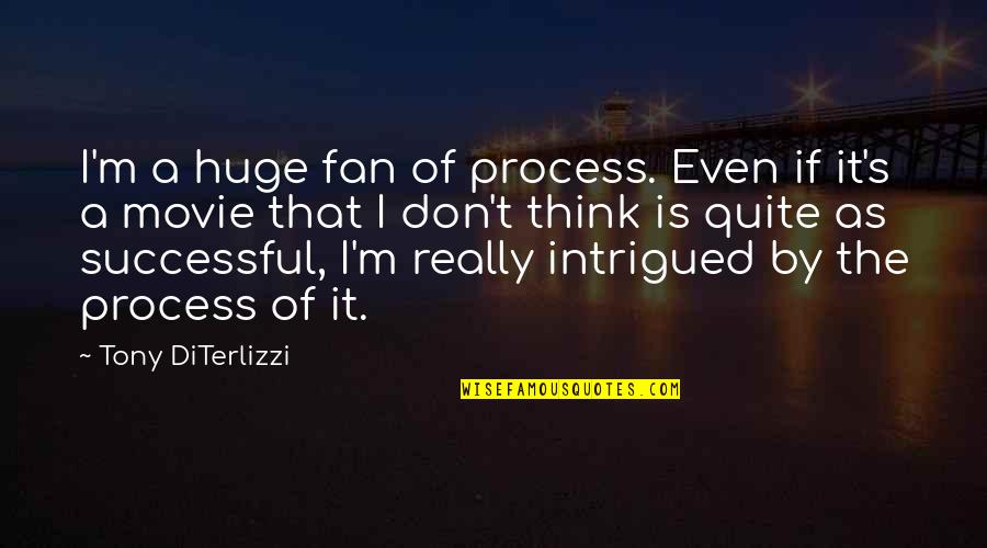 Tony Diterlizzi Quotes By Tony DiTerlizzi: I'm a huge fan of process. Even if