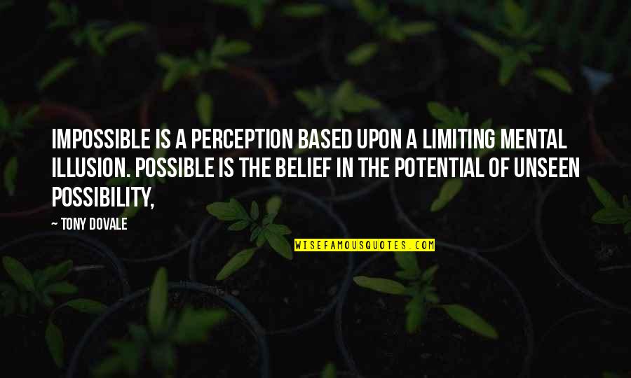 Tony Dovale Quotes By Tony Dovale: Impossible is a perception based upon a limiting Tony Dovale Quotes By Tony Dovale: Impossible is a perception based upon a limiting