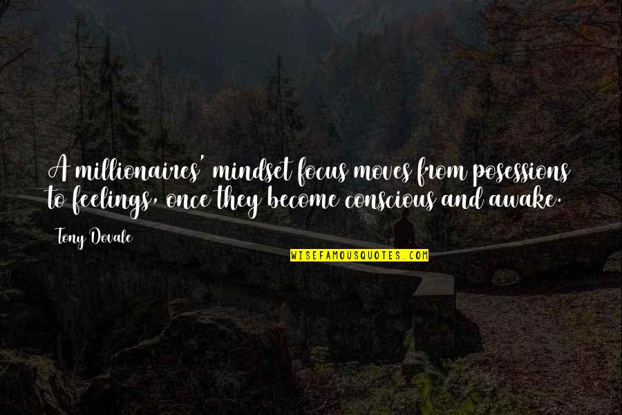 Tony Dovale Quotes By Tony Dovale: A millionaires' mindset focus moves from posessions to Tony Dovale Quotes By Tony Dovale: A millionaires' mindset focus moves from posessions to