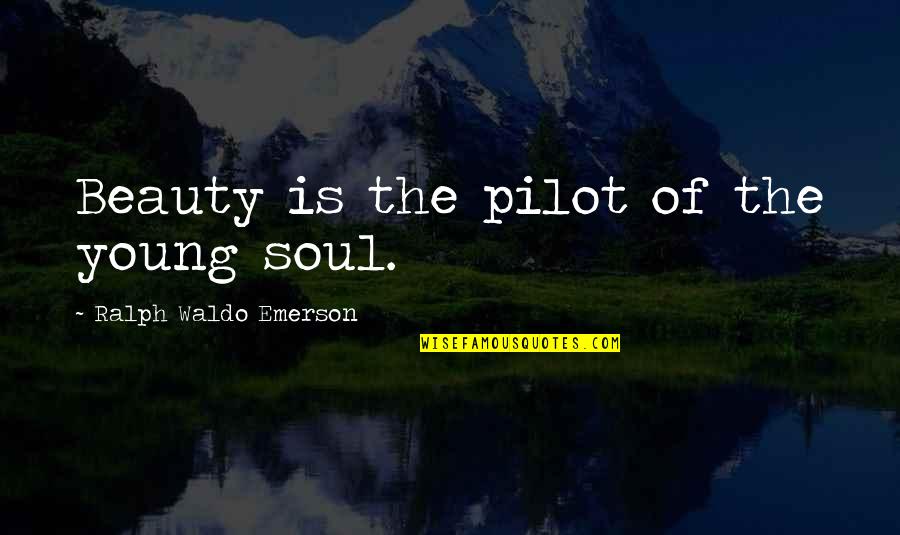 Tony Dungy Quiet Strength Quotes By Ralph Waldo Emerson: Beauty is the pilot of the young soul.