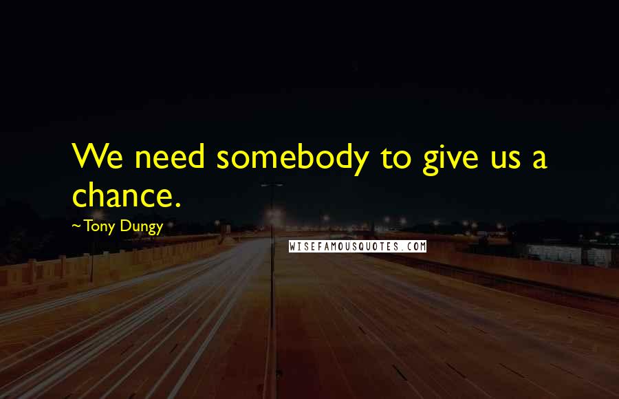 Tony Dungy quotes: We need somebody to give us a chance.